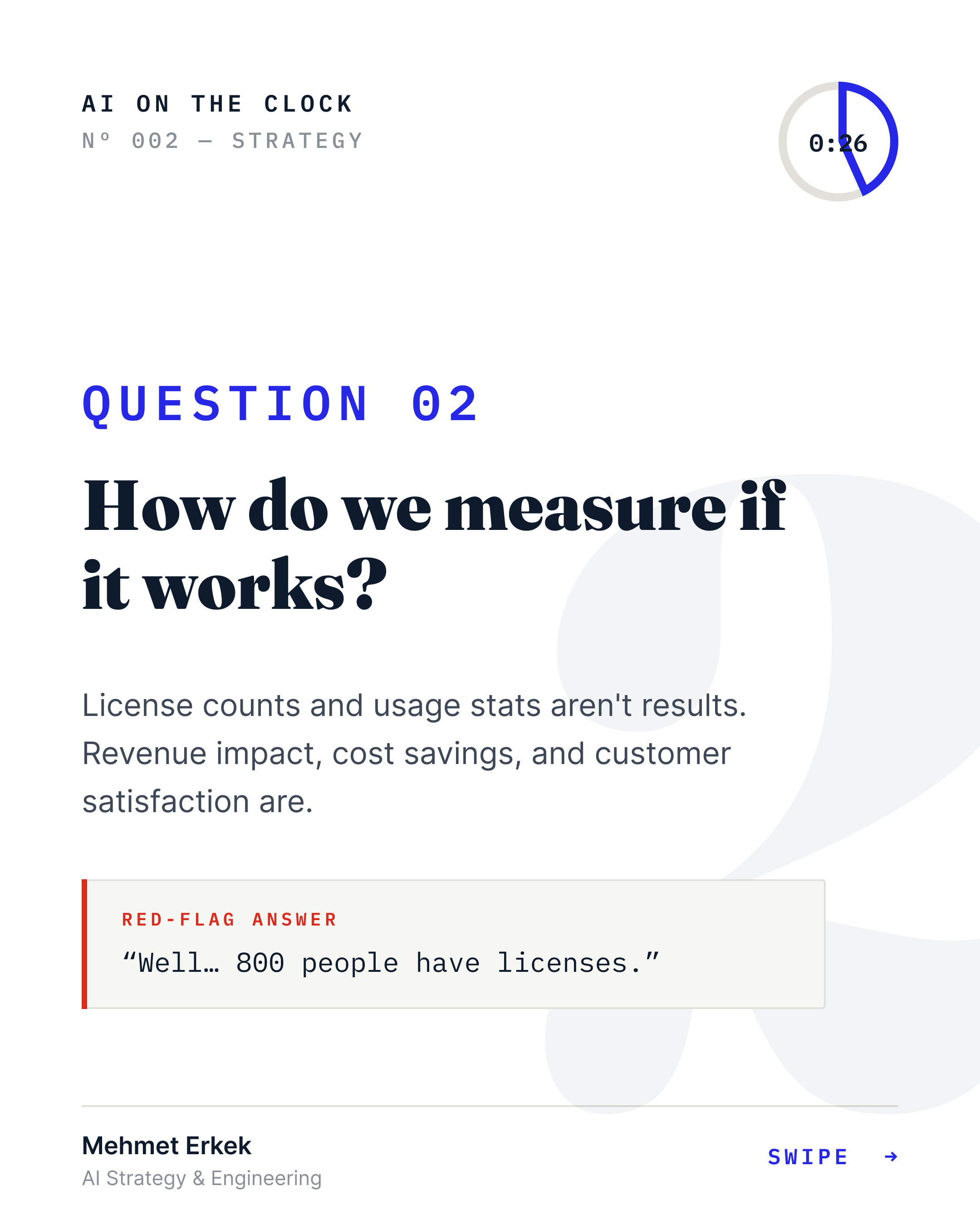 Question 02 — How do we measure if it works? Red-flag answer: “Well… 800 people have licenses.”