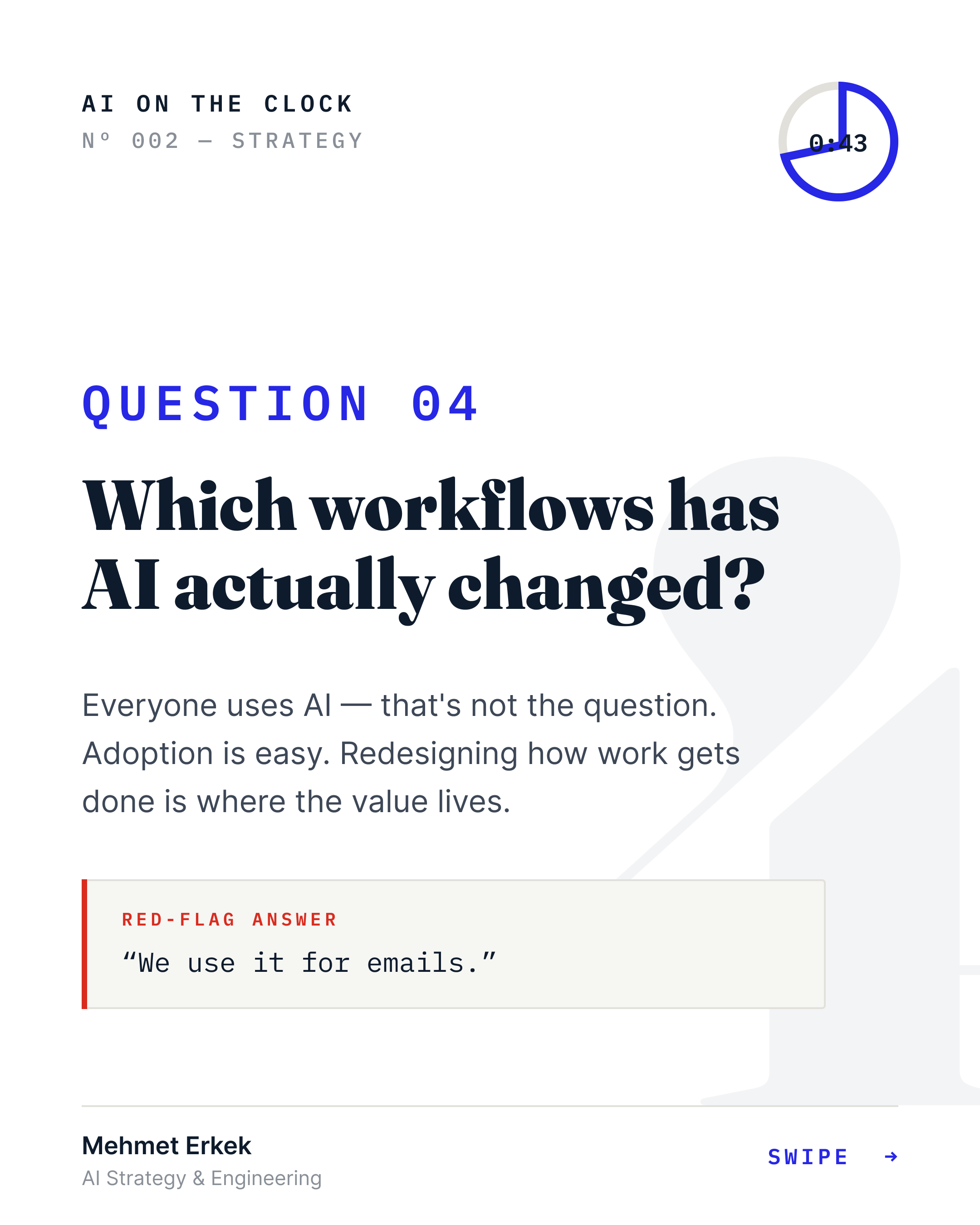 Question 04 — Which workflows has AI actually changed? Red-flag answer: “We use it for emails.”