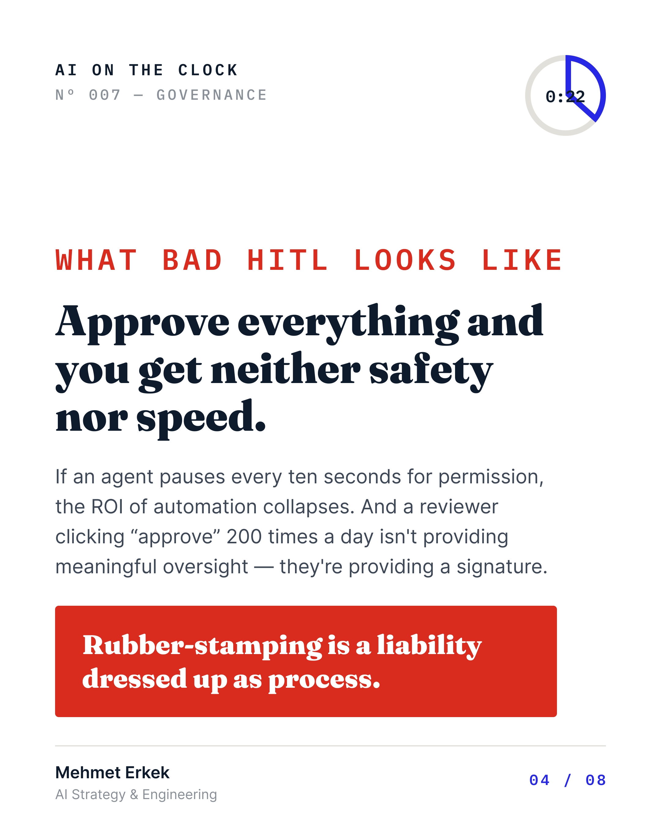 Bad HITL approves everything and gets neither safety nor speed. If an agent pauses every ten seconds for permission, automation's ROI collapses. A reviewer clicking approve 200 times daily provides a signature, not oversight. Rubber-stamping is a liability dressed up as process.