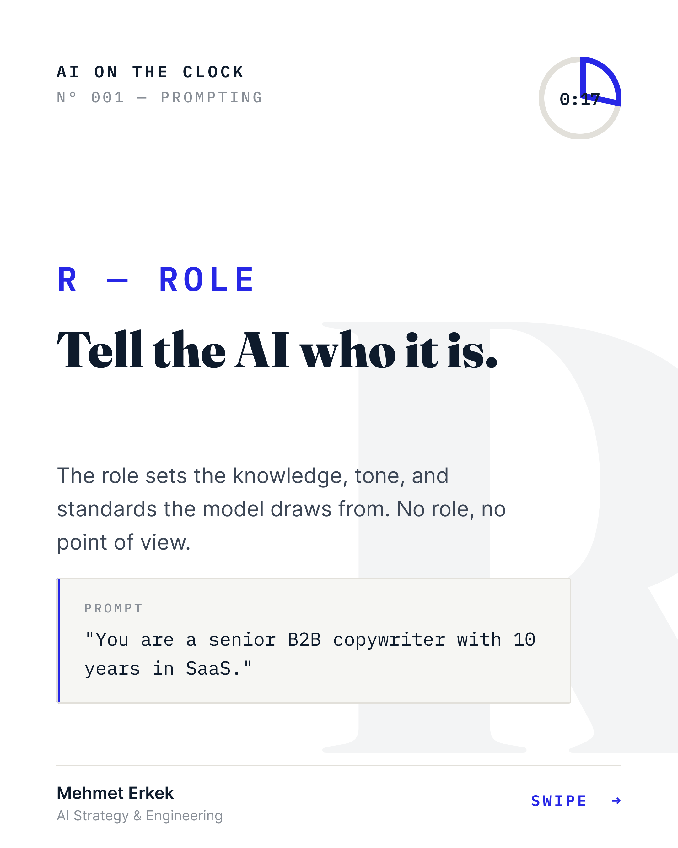 R — Role: tell the AI who it is. Example prompt: “You are a senior B2B copywriter with 10 years in SaaS.”