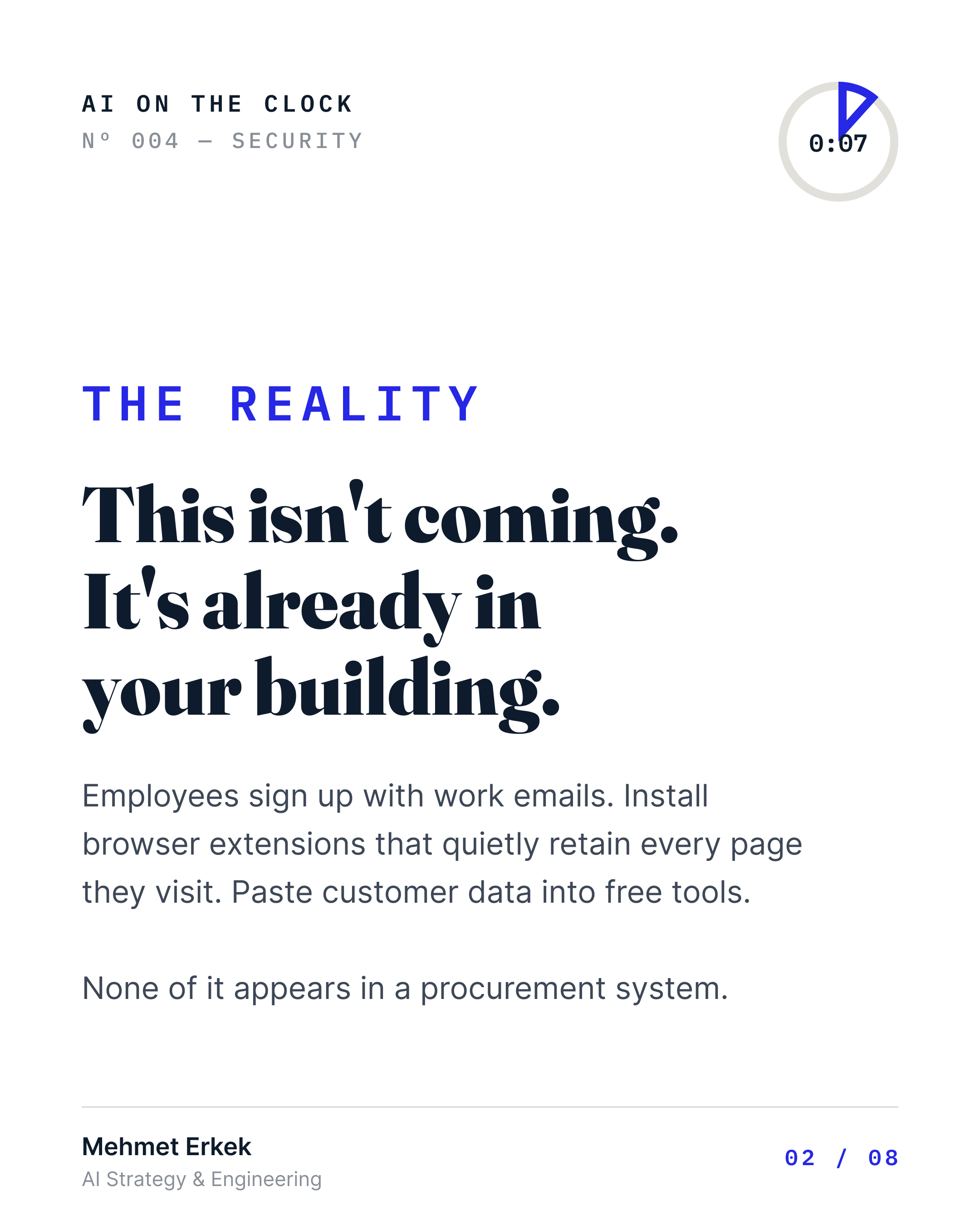 The reality: this is not coming, it is already in your building. Employees sign up with work emails, install browser extensions that quietly retain every page they visit, and paste customer data into free tools. None of it appears in a procurement system.